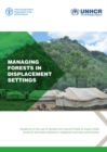 Image for Managing Forests in Displacement Settings : Guidance on the Use of Planted and Natural Forests to Supply Forest Products and Build Resilience in Displaced and Host Communities