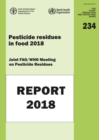 Image for Pesticide residues in food 2018 : joint FAO/WHO meeting on pesticide residues, report of the Joint Meeting of the FAO Panel of Experts on Pesticide Residues in Food and the Environment and the WHO Cor