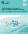Image for Understanding and measuring the contribution of aquaculture and fisheries to gross domestic product (GDP)