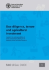 Image for Due diligence, tenure and agricultural investment : a guide to the dual responsibilities of private sector lawyers advising on the acquisition of land and natural resources