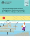 Image for Decision-making and economics of adaptation to climate change in the fisheries and aquaculture sector