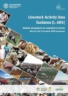 Image for Livestock Activity Data Guidance (L-ADG) : methods and guidance on compilation of activity data for Tier 2 livestock GHG inventories
