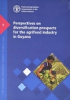Image for Perspectives on diversification prospects for the agrifood industry in Guyana : monitoring and analysing food and agricultural policies (MAFAP) synthesis study