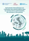 Image for Instruments Internationaux sur l&#39;Utilisation des Antimicrobiens dans les Secteurs de la Sante Humaine, des Animaux et des Plantes