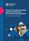 Image for The role of small and medium agrifood enterprises in food systems transformation : the case of rice processors in Senegal