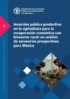 Image for Inversion publica productiva en la agricultura para la recuperacion economica con bienestar rural : Un analisis de escenarios prospectivos para Mexico
