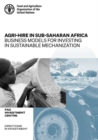 Image for Agri-hire in Sub-Saharan Africa : business models for investing in sustainable mechanization