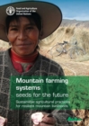 Image for Mountain farming systems : seeds for the future, sustainable agricultural practices for resilient mountain livelihoods