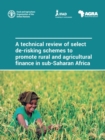 Image for A technical review of select de-risking schemes to promote rural and agricultural finance in sub-Saharan Africa
