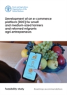 Image for Development of an e-commerce platform (D2C) for small and medium-sized farmers and returned migrants agri-entrepreneurs : feasibility study, roadmap recommendations