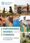 Image for Empowering women farmers : a mechanization catalogue for practitioners