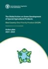 Image for The Global Action on Green Development of Special Agricultural Products : One Country One Priority Product: Action Plan 2021-2025
