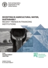Image for Investing in Agricultural Water, Sustainably : Recent Trends in Financing Institutions