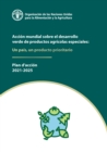 Image for Accion mundial sobre el desarrollo verde de productos agricolas especiales: Un pais, un producto prioritario : Plan d&#39;accion 2021-2025