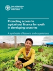 Image for Promoting access to agricultural finance for youth in developing countries : A synthesis of lessons and experiences
