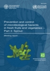 Image for Prevention and control of microbiological hazards in fresh fruits and vegetables : Part 3: Sprout, meeting report
