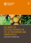 Image for The impact of pesticide residues on the gut microbiome and human health : a food safety perspective
