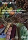 Image for The plants that feed the world : baseline data and metrics to inform strategies for the conservation and use of plant genetic resources for food and agriculture