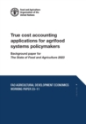 Image for True cost accounting applications for agrifood systems policymakers : Background paper for The State of Food and Agriculture 2023