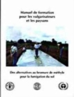 Image for Manuel de Formation Pour Les Vulgarisateurs Et Les Paysans. Des Alternatives Au Bromure de Methyle Pour La Fumigation Du Sol (Documents Hors Collection)