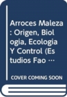 Image for Arroces Maleza : Origen, Biologia, Ecologia y Control (Estudios Fao Produccion y Proteccion Vegetal)