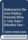 Image for Elaboracion de Una Politica Forestal Eficaz : Una Guia (Estudios Fao: Montes)