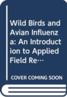Image for Wild Birds and Avian Influenza : An Introduction to Applied Field Research and Disease Sampling Techniques (Fao Animal Production and Health Manuals)