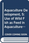 Image for Aquaculture Development, 5 : Use of Wild Fish as Feed in Aquaculture