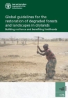 Image for Global Guidelines for the Restoration of Degraded Forests and Landscapes in Drylands : Building Resilience and Benefiting Livelihoods