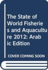 Image for The State of World Fisheries and Aquaculture 2012 : Arabic Edition