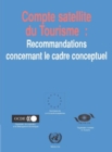 Image for Compte satellite du tourisme : recommandations concernant le cadre conceptuel