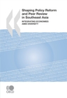 Image for Shaping policy reform and peer review in Southeast Asia: integrating economies amid diversity