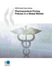 Image for OECD Health Policy Studies Pharmaceutical Pricing Policies in a Global Market