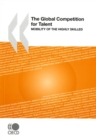 Image for The global competition for talent: mobility of the highly skilled
