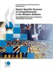 Image for Competitiveness and Private Sector Development Sector Specific Sources of Competitiveness in the Western Balkans : Recommendation for a Regional Investment Strategy