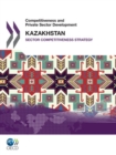 Image for Competitiveness And Private Sector Development: Kazakhstan 2010 Sector Competitiveness Strategy