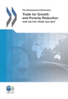 Image for Trade for growth and poverty reduction: how aid for trade can help : the development dimension.