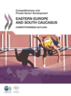 Image for Competitiveness And Private Sector Development: Eastern Europe And South Caucasus 2011 Competitiveness Outlook