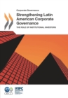 Image for Corporate Governance Strengthening Latin American Corporate Governance: The Role Of Institutional Investors