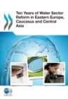 Image for Ten Years of Water Sector Reform in Eastern Europe, Caucasus and Central Asia