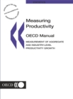 Image for Measuring Productivity - Oecd Manual: Measurement of Aggregate and Industry-Level Productivity Growth.