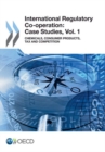Image for International regulatory co-operation : case studies, Vol. 1: Chemicals, consumer products, tax and competition