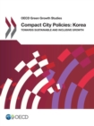 Image for Compact City Policies: Korea - Towards Sustainable And Inclusive Growth: OECD Green Growth Studies