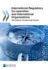 Image for International regulatory co-operation and international organisations : the cases of the OECD and the IMO