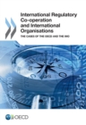 Image for International Regulatory Co-Operation And International Organisations: The Cases Of The OECD And The IMO