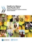 Image for Health at a Glance: Asia/Pacific 2014 Measuring Progress towards Universal Health Coverage