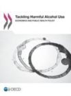 Image for Tackling Harmful Alcohol Use Economics and Public Health Policy