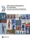 Image for International regulatory co-operation: the role of international organisations in fostering better rules of globalisation