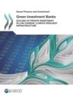 Image for Green investment banks: scaling up private investment in low-carbon, climate-resilient infrastructure.