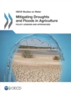 Image for Mitigating droughts and floods in agriculture: policy lessons and approaches